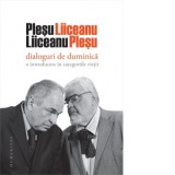 Dialoguri de duminica. O introducere in categoriile vietii - Andrei Plesu, Gabriel Liiceanu