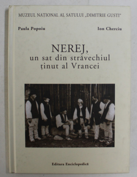 NEREJ , UN SAT DIN STRAVECHIUL TINUT AL VRANCEI de PAULA POPOIU si ION CHERCIU , 2007