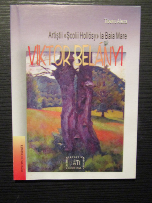 TIBERIU ALEXA - Artiștii Școlii Hollosy la Baia Mare: VIKTOR BELANYI 1877-1955