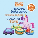 Pic cu pic invat de mic: Jucarii / Toys (Editie bilingva romana-engleza)