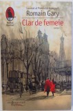 CLAR DE FEMEIE - ROMAN de ROMAIN GARY , 2017