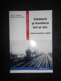 ADELINA OANA STEFAN - CALATORII SI FRONTIERE IERI SI AZI (2009)