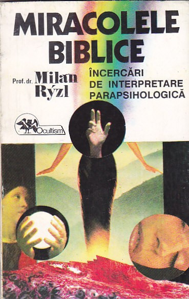 MILAN RYZL - MIRACOLELE BIBLICE INCERCARI DE INTERPRETARE PARAPSIHOLOGICA