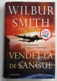 VENDETTA DI SANGUE di WILBUR SMITH , TEXT IN LIMBA ITALIANA , 2013