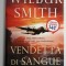 VENDETTA DI SANGUE di WILBUR SMITH , TEXT IN LIMBA ITALIANA , 2013