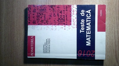 O. Stanasila; C. Udriste s.a. (coord) -Teste de matematica (col. Admiterea 2016) foto