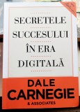 Secretele succesului in era digitala - Dale Carnegie