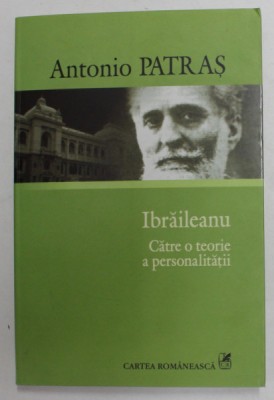 IBRAILEANU - CATRE O TEORIE A PERSONALITATII - ESEU DESPRE LITERATURA CRITICILOR I . de ANTONIO PATRAS , 2007 foto