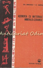 Aschierea Cu Materiale Mineralo-Ceramice - Gh. Draghici, O. Gartig foto