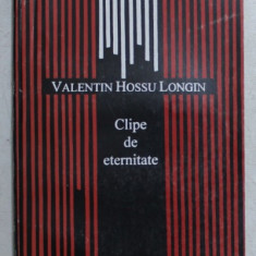 CLIPE DE ETERNITATE de VALENTIN HOSSU LONGIN , 1995 DEDICATIE*