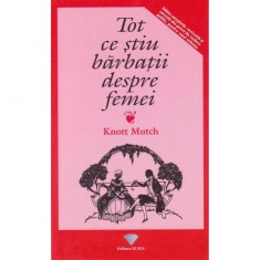 Tot ce stiu barbatii despre femei - Knott Mutch