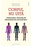 Cumpara ieftin Corpul nu uita: vindecarea traumelor profunde din inconstient