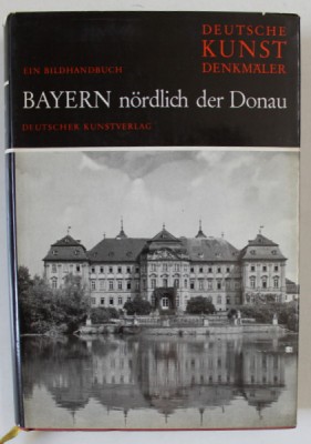 DEUTSCHE KUNST DENKMALER , BAYERN NORDLICH DER DONAU ( MONUMENTE DE ARTA GERMANA - BAYERN , LA NORD DE DUNARE ) , 1967, TEXT IN LIMBA GERMANA foto