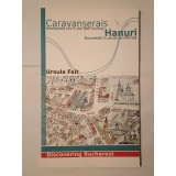 Ursula Fait - Hanuri: Bucureștii &icirc;n secolul al XVIII-lea. Caravanserais: Bucharest...