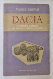 DACIA,CIVILIZATIILE STRAVECHI DIN REGIUNILE CARPATO-DANUBIENE-VASILE PARVAN,BUCURESTI 1957 * EDITIE BROSATA
