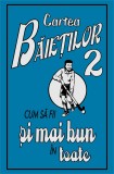 Cumpara ieftin Cartea baietilor. Cum sa fii şi mai bun in toate