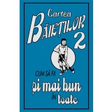 Cartea baietilor. Cum sa fii şi mai bun in toate