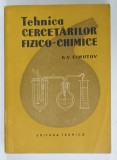 TEHNICA CERCETARILOR FIZICO - CHIMICE de R.V. CIMUTOV , 1957