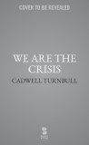 We Are the Crisis