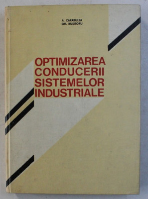 OPTIMIZAREA CONDUCERII SISTEMELOR INDUSTRIALE de A. CARABULEA si GH. RUSITORU , 1976 foto