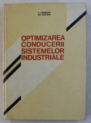 OPTIMIZAREA CONDUCERII SISTEMELOR INDUSTRIALE de A. CARABULEA si GH. RUSITORU , 1976 foto