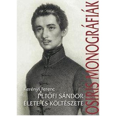 Petőfi S&amp;aacute;ndor &amp;eacute;lete &amp;eacute;s k&amp;ouml;lt&amp;eacute;szete - Ker&amp;eacute;nyi Ferenc foto