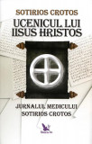 Ucenicul lui Iisus Hristos. Jurnalul doctorului Sotirios Crotos - Paperback brosat - Crotos Sotirios - For You