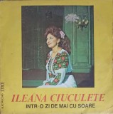 Vinil LP Ileana Ciuculete - Intr-o Zi De Mai Cu Soare - Electrecord 1982, Muzica Populara, 33 RPM, 30cm