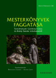 Mesterk&ouml;nyvek faggat&aacute;sa - Tanulm&aacute;nyok G&aacute;rdonyi G&eacute;za &eacute;s Br&oacute;dy S&aacute;ndor műv&eacute;szet&eacute;ről - Bednanics G&aacute;bor