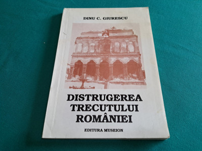 DISTRUGEREA TRECUTULUI ROM&amp;Acirc;NIEI / DINU C. GIURESCU /1994 foto