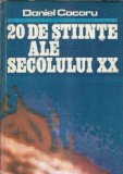 20 stiinte ale secolului XX carte tehnica de Daniel Cocoru, editia 1980, coperti cartonata, 262 pagini
