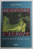 REJOINDRE L &#039;EUROPE - DESTIN ET AVENIR DE L &#039;EUROPE CENTRALE par ANDRE RESZLER , 1991