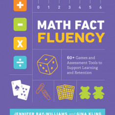 Math Fact Fluency: 60+ Games and Assessment Tools to Support Learning and Retention