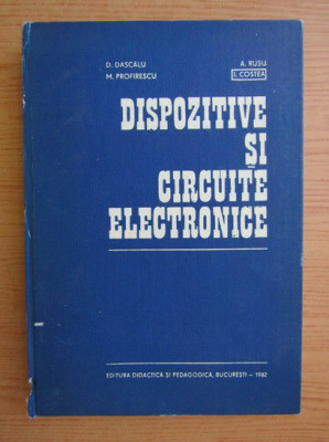 Dan Dascalu - Dispozitive si circuite electronice (1982, editie cartonata) foto
