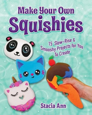 Make Your Own Squishies: 15 Safe, Slow-Rise and Smooshy Projects for You to Create foto
