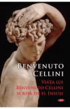 Viata lui Benvenuto Cellini scrisa de el insusi - Benvenuto Cellini