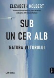 Sub un cer alb. Natura viitorului - Paperback - Elizabeth Kolbert - Litera