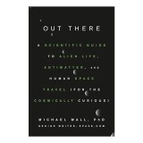 Out There: A Scientific Guide to Alien Life, Antimatter, and Human Space Travel