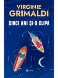 Cinci ani si-o clipa/Virginie Grimaldi
