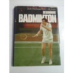 BEGINNING BADMINTON - JUDY HASHMAN AND C. M. JONES