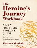 The Heroine&#039;s Journey Workbook: A Map for Every Woman&#039;s Quest
