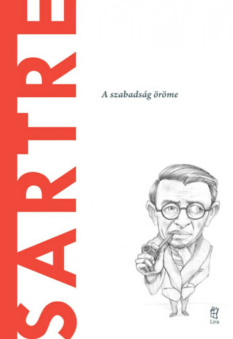 Sartre - A szabads&aacute;g &ouml;r&ouml;me - Jose Luis Rodriguez Garcia