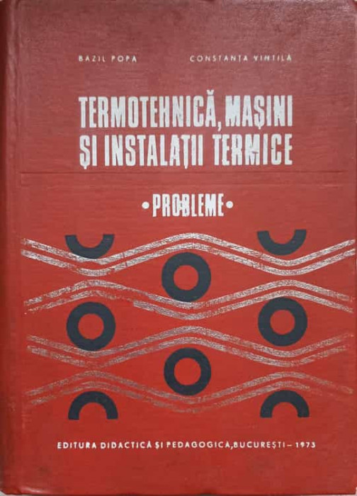 TERMOTEHNICA, MASINI SI INSTALATII TERMICE. PROBLEME-BAZIL POPA, CONSTANTA VINTILA