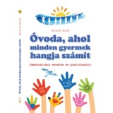 &Oacute;voda, ahol minden gyermek hangja sz&aacute;m&iacute;t - Demokratikus nevel&eacute;s &eacute;s particip&aacute;ci&oacute; - Batancs Enikő