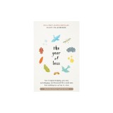 The Year of Less: How I Stopped Shopping, Gave Away My Belongings, and Discovered Life Is Worth More Than Anything You Can Buy in a Stor