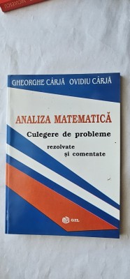 ANALIZA MATEMATICA CULEGERE DE PROBLEME REZOLVATE SI COMENTATE GHEORGHE CARJA , OVIDIU CARJA ,EDITURA GIL foto