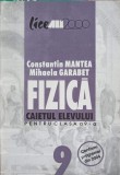 FIZICA, CAIETUL ELEVULUI PENTRU CLASA A 9-A-CONSTANTIN MANTEA, MIHAELA GARABET-277123