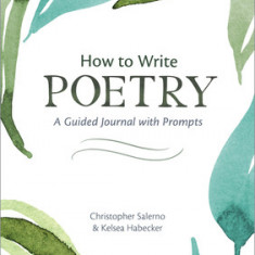 How to Write Poetry: A Guided Journal with Prompts to Ignite Your Imagination