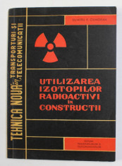 UTILIZAREA IZOTOPILOR RADIOACTIVI IN CONSTRUCTII de DUMITRU P. CIUMEDEAN , 1964 foto