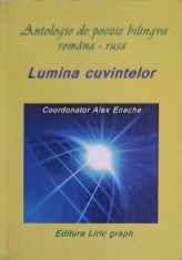 LUMINA CUVINTELOR, ANTOLOGIE DE POEZIE BILINGVA ROMANA-RUSA-ALEX ENACHE-254823